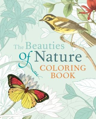 The Beauties of Nature Coloring Book: Coloring Flowers, Birds, Butterflies, & Wildlife by Redoute, Pierre-Joseph