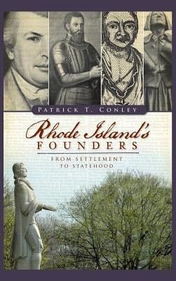 Rhode Island Founders: From Settlement to Statehood by Conley, Patrick T.