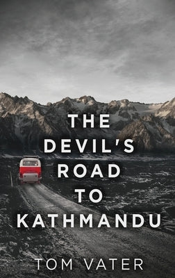 The Devil's Road To Kathmandu by Vater, Tom