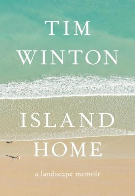 Island Home: A Landscape Memoir by Winton, Tim