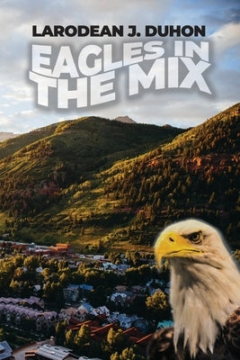 Eagles in the Mix by Duhon, Larodean J.