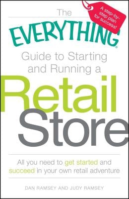 The Everything Guide to Starting and Running a Retail Store by Ramsey, Dan