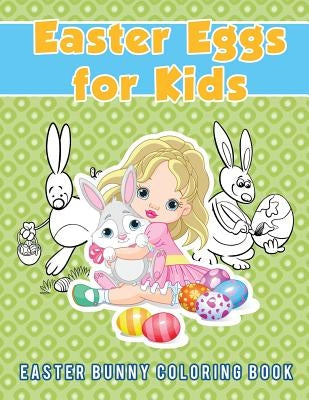 Easter Eggs for Kids: Easter Bunny Coloring Book by Scholar, Young