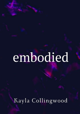 Embodied by Collingwood, Kayla