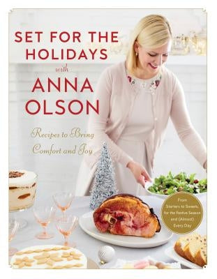 Set for the Holidays with Anna Olson: Recipes to Bring Comfort and Joy: From Starters to Sweets, for the Festive Season and Almost Every Day by Olson, Anna