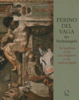 Perino del Vaga for Michelangelo: The Spalliera of the Last Judgment in the Spada Gallery by Agosti, Barbara