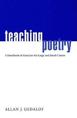 Teaching Poetry: A Handbook of Exercises for Large and Small Classes by Gedalof, Allan J.