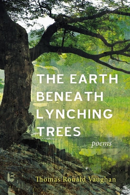 The Earth beneath Lynching Trees by Vaughan, Thomas Ronald