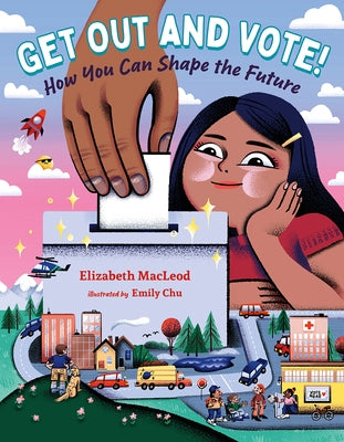 Get Out and Vote!: How You Can Shape the Future by MacLeod, Elizabeth