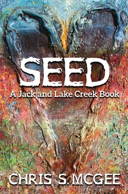 Seed: A Jack and Lake Creek Book by McGee, Chris S.