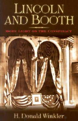 Lincoln and Booth: More Light on the Conspiracy by Winkler, H. Donald
