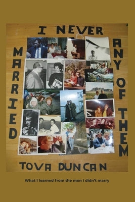 I Never Married Any of Them: What I learned from the men I didn't marry by Duncan, Tova