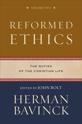 Reformed Ethics: The Duties of the Christian Life by Bavinck, Herman
