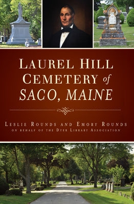 Laurel Hill Cemetery of Saco, Maine by Rounds, Leslie