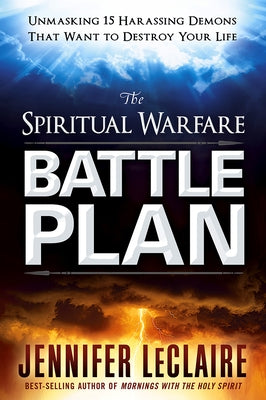 The Spiritual Warfare Battle Plan: Unmasking 15 Harassing Demons That Want to Destroy Your Life by LeClaire, Jennifer