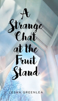 A Strange Chat at the Fruit Stand by Greenlea, Lesha