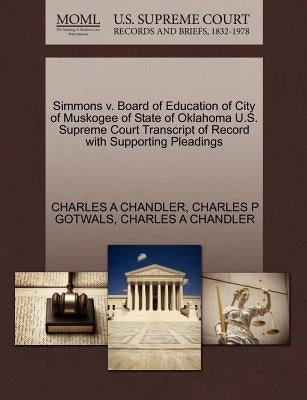 Simmons V. Board of Education of City of Muskogee of State of Oklahoma U.S. Supreme Court Transcript of Record with Supporting Pleadings by Gotwals, Charles P.