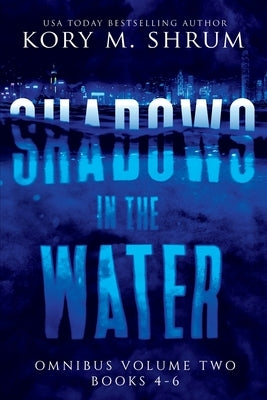 Shadows in the Water Omnibus Volume 2: Books 4 - 6 by Shrum, Kory