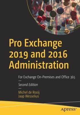 Pro Exchange 2019 and 2016 Administration: For Exchange On-Premises and Office 365 by Wesselius, Jaap