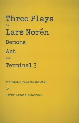 Three Plays: Demons, Act, and Terminal 3 by Norén, Lars
