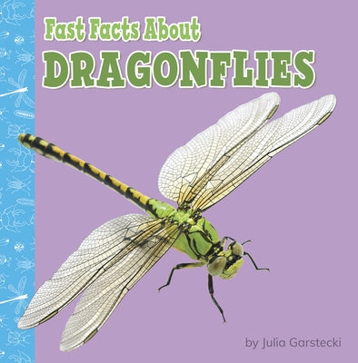 Fast Facts about Dragonflies by Garstecki, Julia