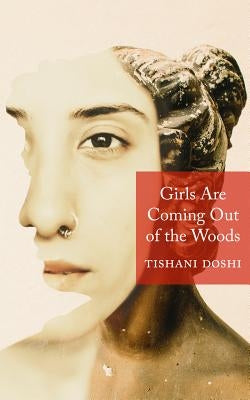 Girls Are Coming Out of the Woods by Doshi, Tishani