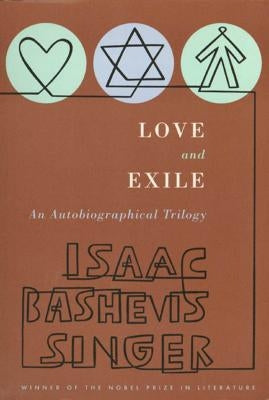 Love and Exile: An Autobiographical Trilogy by Singer, Isaac Bashevis