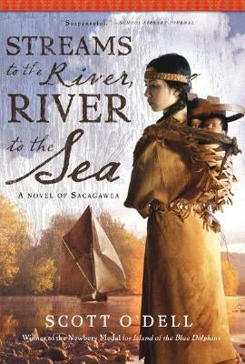 Streams to the River, River to the Sea: A Novel of Sacagawea by O'Dell, Scott