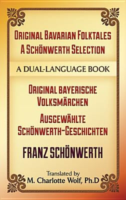 Original Bavarian Folktales: A Schönwerth Selection: Original Bayerische Volksmärchen - Ausgewählte Schönwerth-Geschichten by Von Schonwerth, Franz