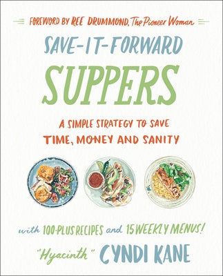 Save-It-Forward Suppers: A Simple Strategy to Save Time, Money, and Sanity by Kane, Cyndi