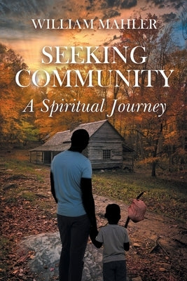 Seeking Community: A Spiritual Journey by Mahler, William