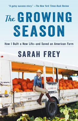 The Growing Season: How I Built a New Life--And Saved an American Farm by Frey, Sarah