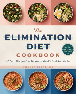 The Elimination Diet Cookbook: 110 Easy, Allergen-Free Recipes to Identify Food Sensitivities by Foote, Amanda, Rd
