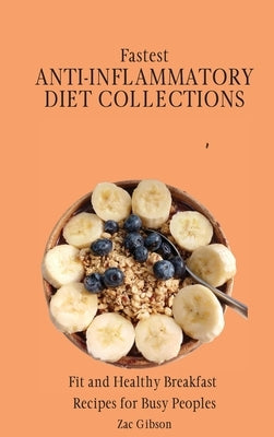 Fastest Anti-Inflammatory Diet Collections: Fit and Healthy Breakfast Recipes for Busy People by Gibson, Zac