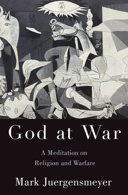 God at War: A Meditation on Religion and Warfare by Juergensmeyer, Mark