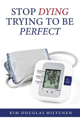 Stop Dying Trying to Be Perfect by Hiltunen, Kim Douglas