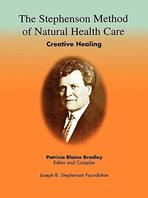The Stephenson Method of Natural Health Care: Creative Healing by Bradley, Patricia Blaine