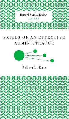 Skills of an Effective Administrator by Katz, Robert L.