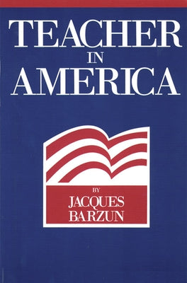 Teacher in America by Barzun, Jacques