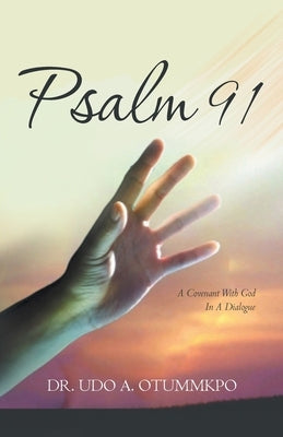 Psalm 91: A Covenant with God in a Dialogue by Otummkpo, Udo A.