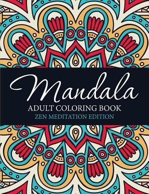Mandala Adult Coloring Book: Zen Meditation Edition by Speedy Publishing LLC