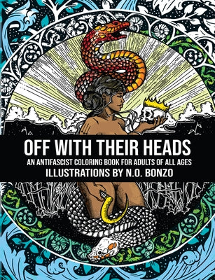 Off with Their Heads: An Antifascist Coloring Book for Adults of All Ages by Bonzo, N. O.