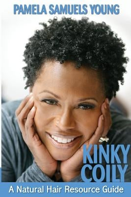 Kinky Coily: A Natural Hair Resource Guide by Young, Pamela