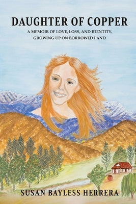Daughter of Copper: A Memoir of Love, Loss, and Identity, Growing Up on Borrowed Land by Herrera, Susan Bayless