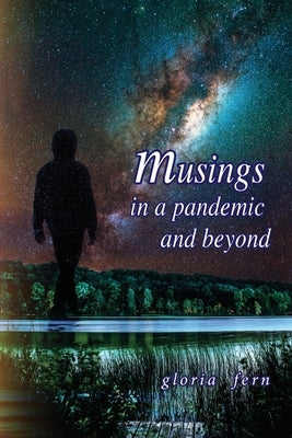 Musings in a Pandemic and Beyond by Fern, Gloria