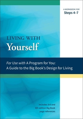 Living with Yourself: A Workbook for Steps 4-7 by Hubal, James
