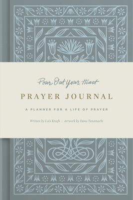 Pour Out Your Heart Prayer Journal: A Planner for a Life of Prayer (Cloth Over Board): A Planner for a Life of Prayer by Tanamachi, Dana