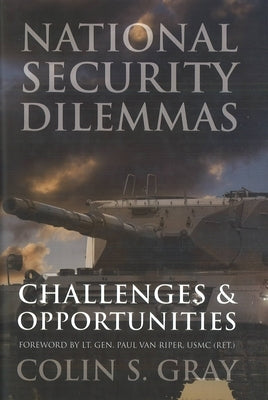 National Security Dilemmas: Challenges & Opportunities by Gray, Colin S.