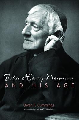 John Henry Newman and His Age by Cummings, Owen F.