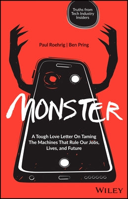 Monster: A Tough Love Letter to the Machines That Rule Our Jobs, Lives, and Future by Roehrig, Paul